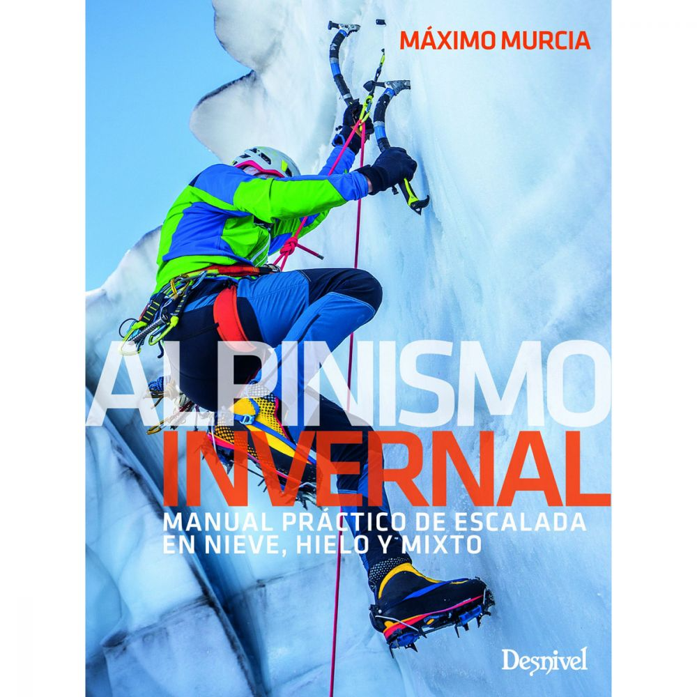 Libro Alpinismo Invernal. Manual Práctico de Escalada en Nieve, Hielo y Mixto -