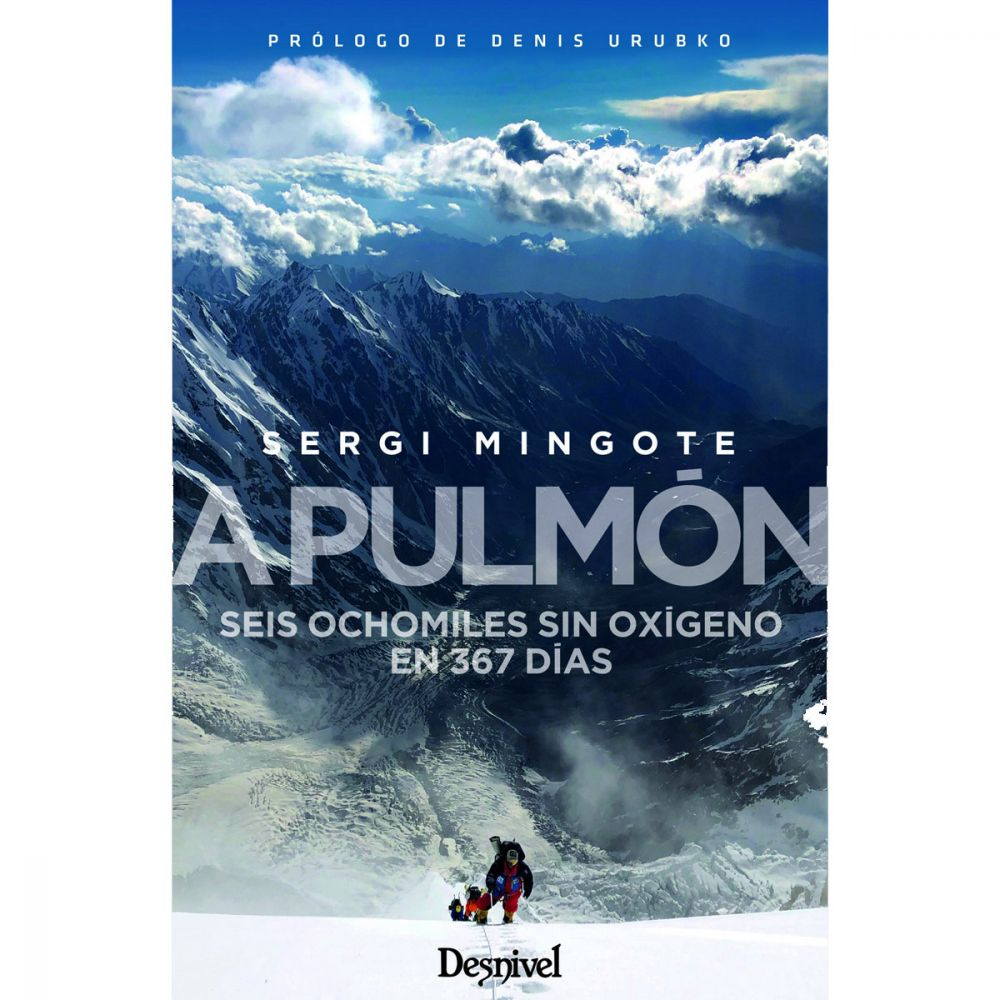 Libro A Pulmón. Seis Ochomiles sin Oxígeno en 367 días -