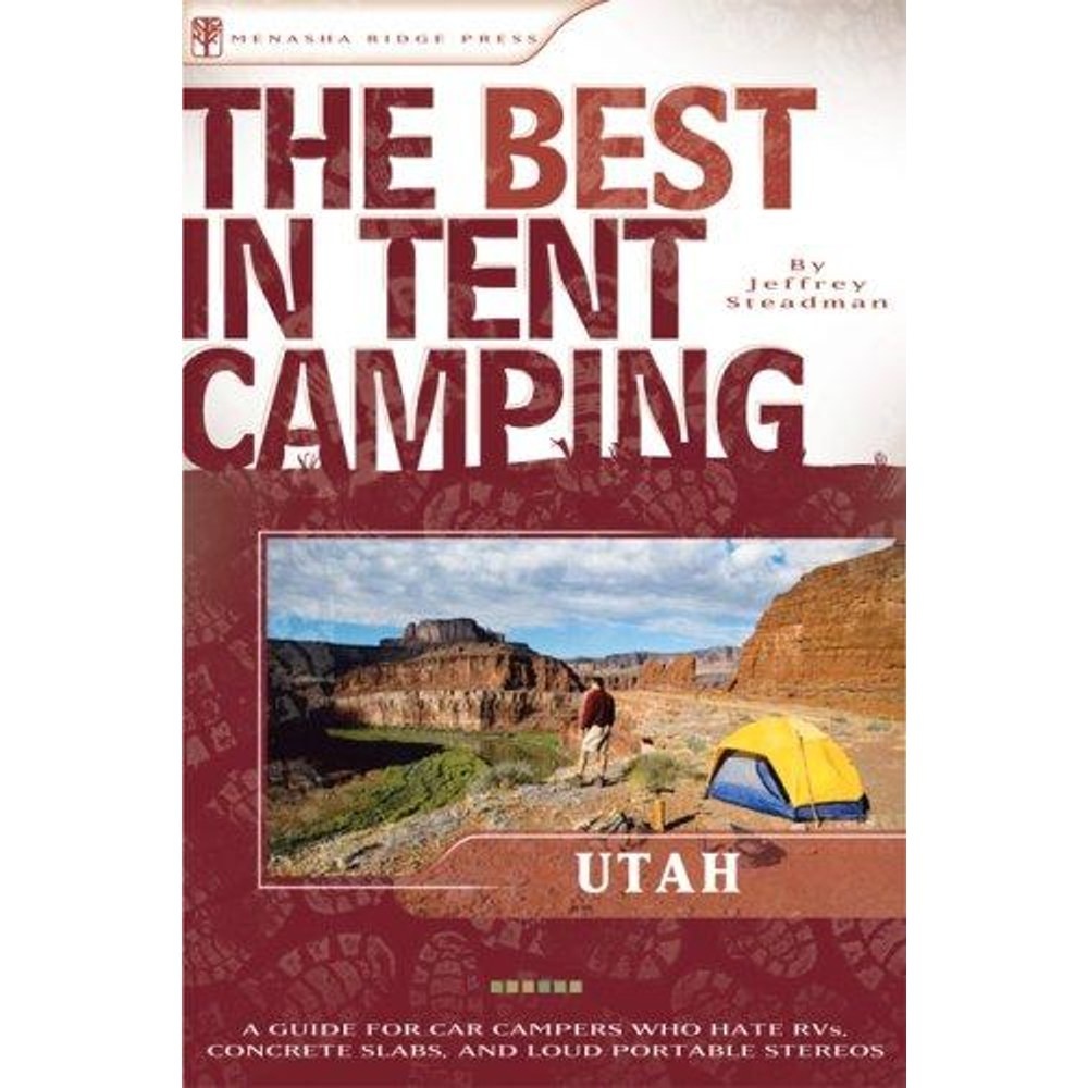 Libro The Best in Tent Camping: Utah: A Guide for Campers Who Hate RVs, Concrete…