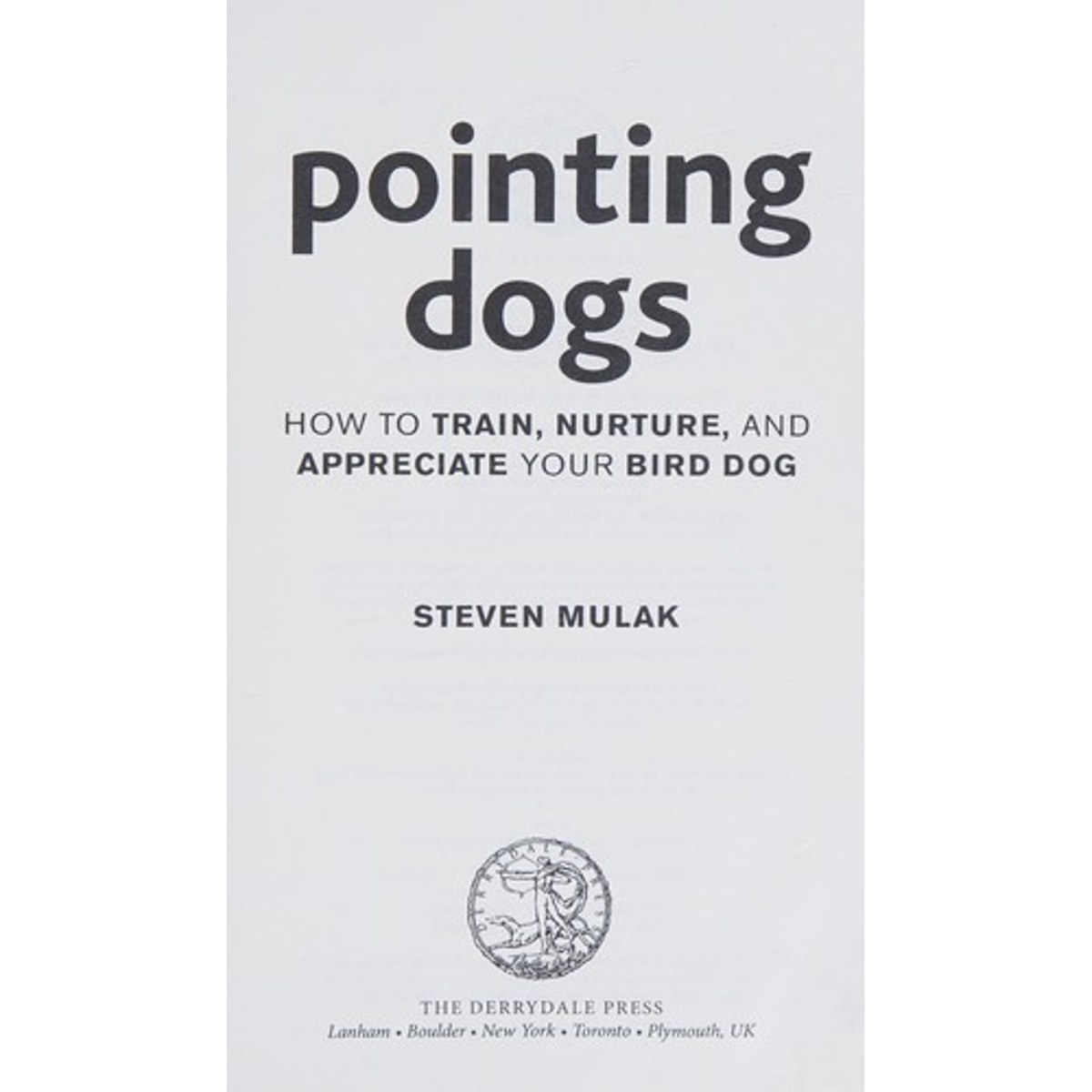 Libro Pointing Dogs: How to Train, Nurture, and Appreciate Your Bird Dog