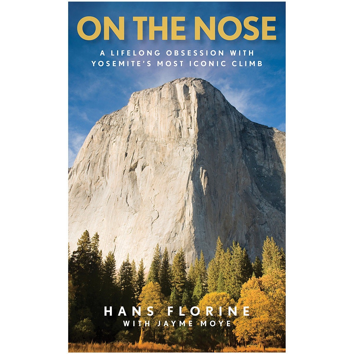 Libro On the Nose: a Lifelong Obsession with Yosemite's Most Iconic Climb